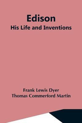 Edison; His Life And Inventions(English, Paperback, Lewis Dyer Thomas Commerford Martin)