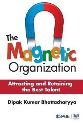 The Magnetic Organization  - Attracting and Retaining the Best Talent(English, Paperback, Bhattacharyya Dipak Kumar)