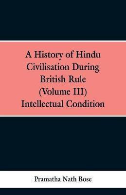 A History of Hindu Civilisation During British Rule(English, Paperback, Bose Pramatha Nath)