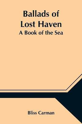 Ballads of Lost Haven(English, Paperback, Carman Bliss)