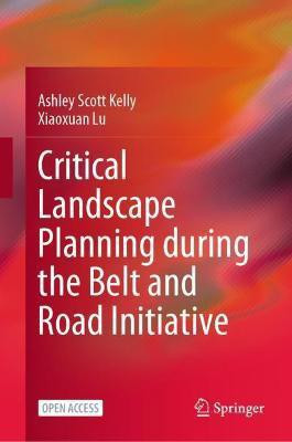 Critical Landscape Planning during the Belt and Road Initiative(English, Hardcover, Kelly Ashley Scott)