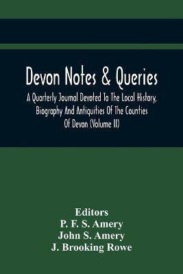 Devon Notes & Queries; A Quarterly Journal Devoted To The Local History, Biography And Antiquities Of The Counties Of Devon (Volume Ii)(English, Paperback, S Amery John)