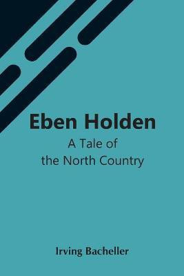 Eben Holden(English, Paperback, Bacheller Irving)