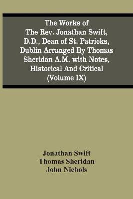 The Works Of The Rev. Jonathan Swift, D.D., Dean Of St. Patricks, Dublin Arranged By Thomas Sheridan A.M. With Notes, Historical And Critical (Volume Ix)(English, Paperback, Swift Jonathan)