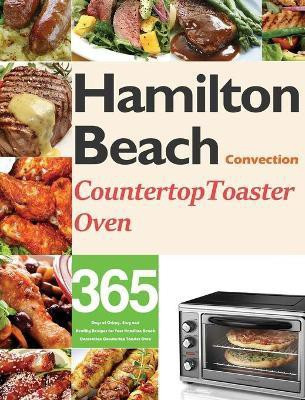 Hamilton Beach Convection Countertop Toaster Oven Cookbook for Beginners(English, Hardcover, Darkey Monry)
