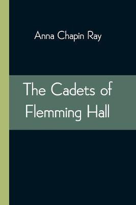 The Cadets of Flemming Hall(English, Paperback, Chapin Ray Anna)