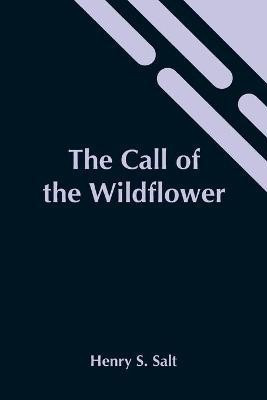 The Call Of The Wildflower(English, Paperback, S Salt Henry)