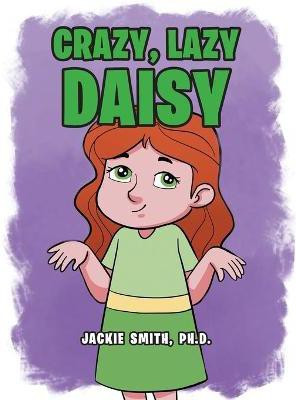 Crazy, Lazy Daisy(English, Paperback, Smith Ph D Jackie)