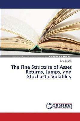 The Fine Structure of Asset Returns, Jumps, and Stochastic Volatility(English, Paperback, Jung-Suk Yu)