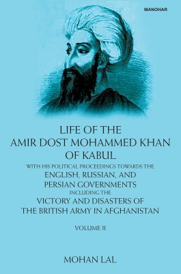 Life of the Amir Dost Mohammed Khan of Kabul(Hardcover, Mohan Lal)