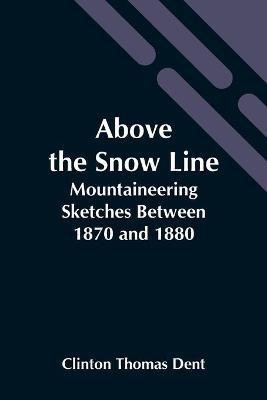 Above The Snow Line(English, Paperback, Thomas Dent Clinton)