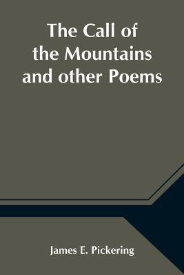 The Call of the Mountains and other Poems(English, Paperback, E Pickering James)