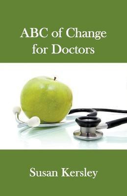 ABC of Change for Doctors(English, Paperback, Kersley Susan)