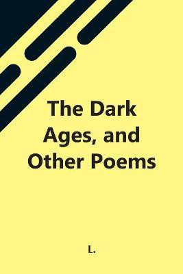 The Dark Ages, And Other Poems(English, Paperback, L)