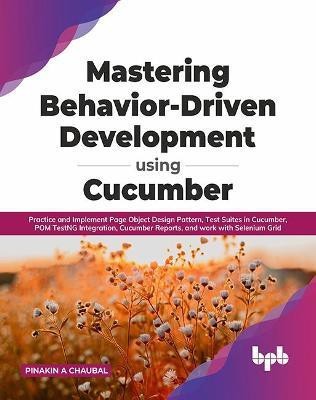 Mastering Behavior-Driven Development Using Cucumber(English, Paperback, Chaubal Pinakin A.)