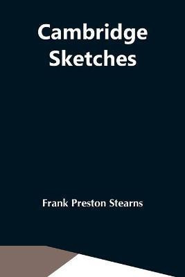 Cambridge Sketches(English, Paperback, Preston Stearns Frank)