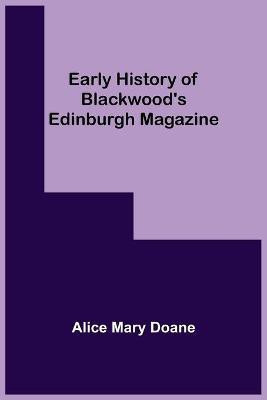 Early History of Blackwood's Edinburgh Magazine(English, Paperback, Mary Doane Alice)