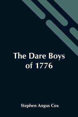 The Dare Boys Of 1776(English, Paperback, Angus Cox Stephen)