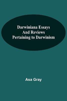 Darwiniana Essays And Reviews Pertaining To Darwinism(English, Paperback, Asa Gray)