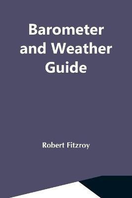 Barometer And Weather Guide(English, Paperback, Fitzroy Robert)