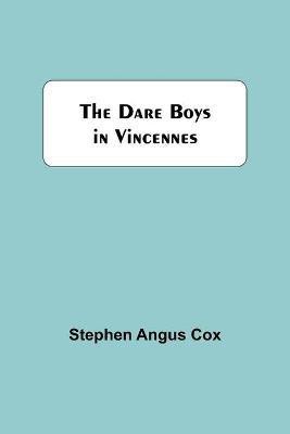 The Dare Boys In Vincennes(English, Paperback, Angus Cox Stephen)