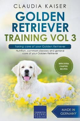 Golden Retriever Training Vol 3 - Taking care of your Golden Retriever(English, Paperback, Kaiser Claudia)