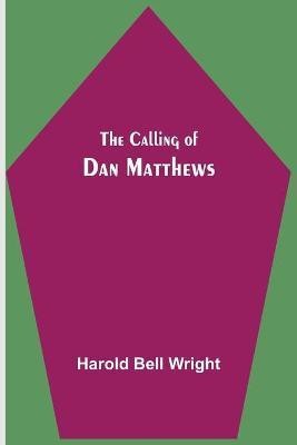 The Calling of Dan Matthews(English, Paperback, Bell Wright Harold)