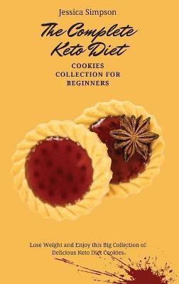 The Complete Keto Diet Cookies Collection for Beginners(English, Hardcover, Simpson Jessica)