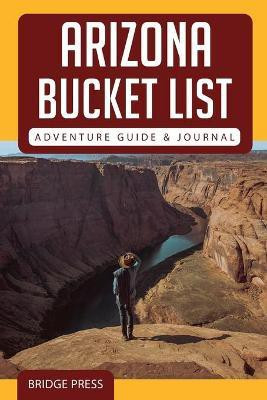 ﻿﻿Arizona Bucket List Adventure Guide & Journal(English, Paperback, Bridge Press)