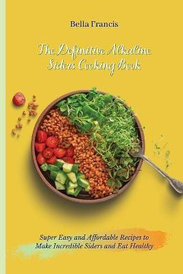 The Definitive Alkaline Siders Cooking Book(English, Paperback, Francis Bella)