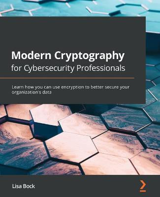 Modern Cryptography for Cybersecurity Professionals(English, Paperback, Bock Lisa)