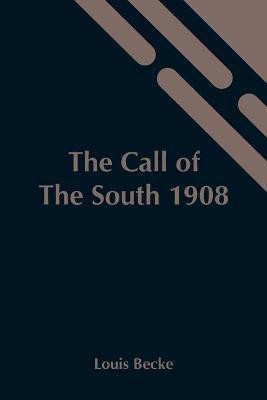The Call Of The South 1908(English, Paperback, Becke Louis)