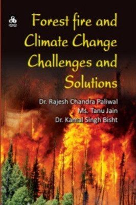 FOREST FIRE AND CLIMATE CHANGE CHALLENGES AND SOLUTIONS(Hardcover, Edited By: Dr. Rajesh Chandra Paliwal, Ms. Tanu Jain, Dr. Kamal Singh Bisht)