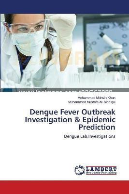 Dengue Fever Outbreak Investigation & Epidemic Prediction(English, Paperback, Mohsin Khan Mohammad)