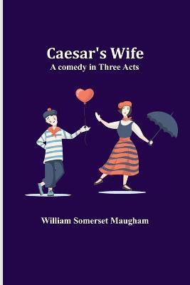 Caesar's Wife(English, Paperback, Somerset Maugham William)