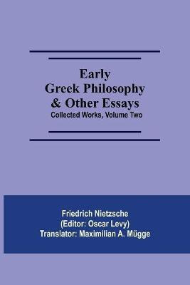 Early Greek Philosophy & Other Essays; Collected Works, Volume Two(English, Paperback, Nietzsche Friedrich)