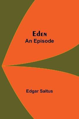 Eden; An Episode(English, Paperback, Saltus Edgar)