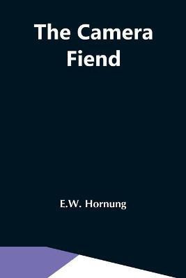 The Camera Fiend(English, Paperback, Hornung E W)
