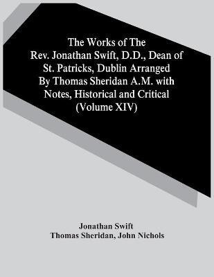 The Works Of The Rev. Jonathan Swift, D.D., Dean Of St. Patricks, Dublin Arranged By Thomas Sheridan A.M. With Notes, Historical And Critical (Volume Xiv)(English, Paperback, Swift Jonathan)