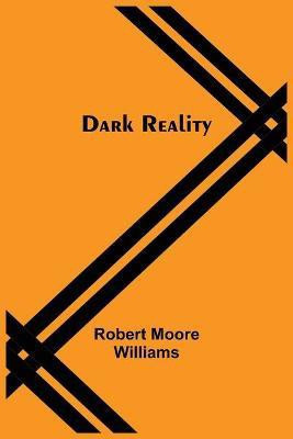 Dark Reality(English, Paperback, Moore Williams Robert)