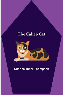 The Calico Cat(English, Paperback, Miner Thompson Charles)