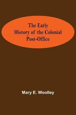 The Early History of the Colonial Post-Office(English, Paperback, Mary E Woolley)