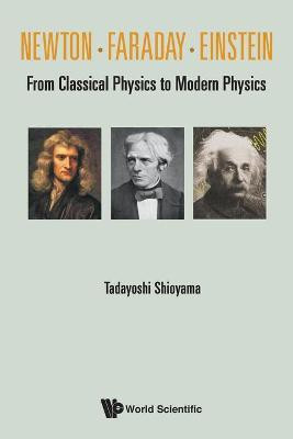 Newton . Faraday . Einstein: From Classical Physics To Modern Physics(English, Paperback, Shioyama Tadayoshi)