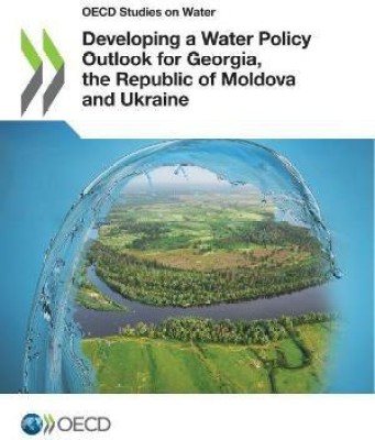 Developing a water policy outlook for Georgia, the Republic of Moldova and Ukraine(English, Paperback, Organisation for Economic Co-operation, Development)