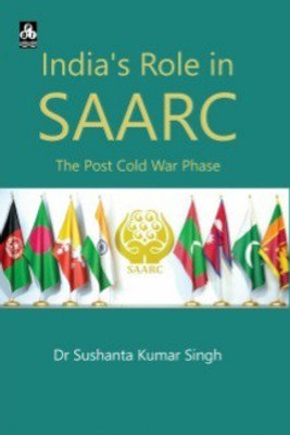 INDIA'S ROLE IN SAARC: THE POST COLD WAR PHASE(Hardcover, Dr. Sushanta Kumar Singh)