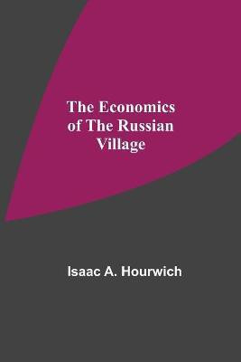 The Economics Of The Russian Village(English, Paperback, A Hourwich Isaac)