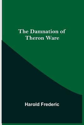 The Damnation of Theron Ware(English, Paperback, Frederic Harold)