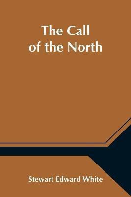 The Call of the North(English, Paperback, Edward White Stewart)