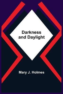 Darkness And Daylight(English, Paperback, J Holmes Mary)