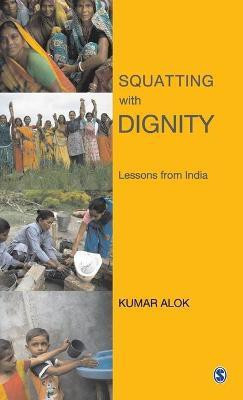 Squatting with Dignity  - Lessons from India(English, Hardcover, Alok Kumar)